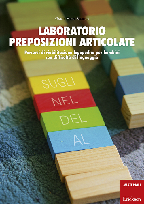 Laboratorio preposizioni articolate. Percorsi di riabilitazione logopedica per bambini con difficolt&agrave; di linguaggio