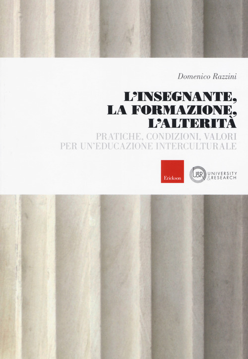L'insegnante, la formazione, l'alterit&agrave;. Pratiche, condizioni, valori per un'educazione interculturale