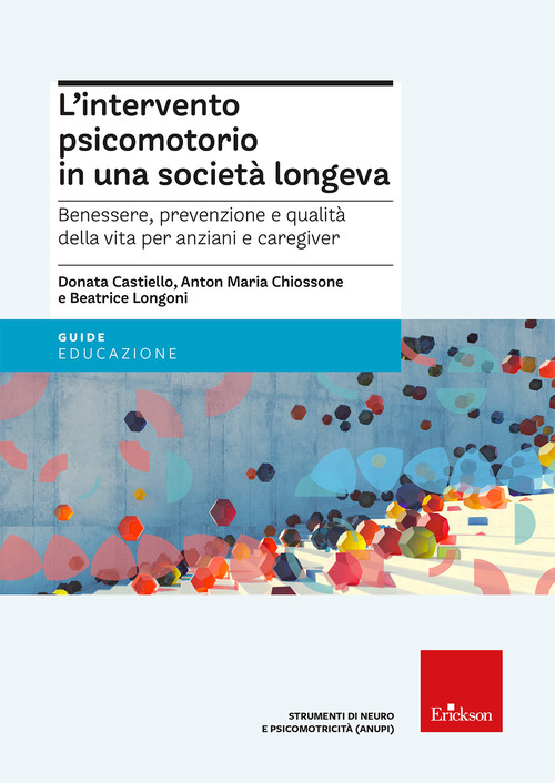 L'intervento psicomotorio in una societ&agrave; longeva. Benessere, prevenzione e qualit&agrave; della vita per anziani e caregiver
