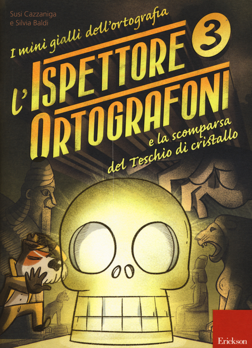L'ispettore Ortografoni e la scomparsa del teschio di cristallo. I mini gialli dell'ortografia. Con adesivi