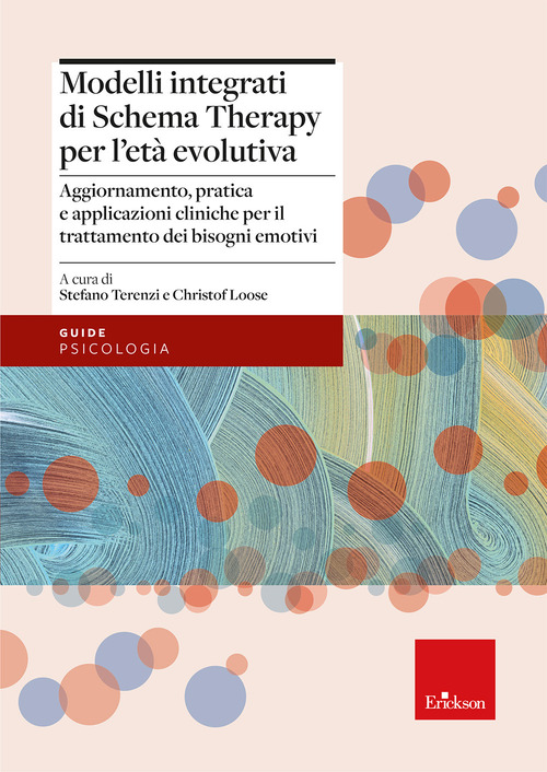 Modelli integrati di Schema Therapy per l'et&agrave; evolutiva. Aggiornamento, pratica e applicazioni cliniche per il trattamento dei bisogni emotivi