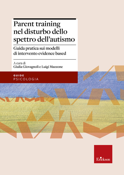 Parent training nel disturbo dello spettro dell'autismo. Guida pratica sui modelli di intervento evidence based