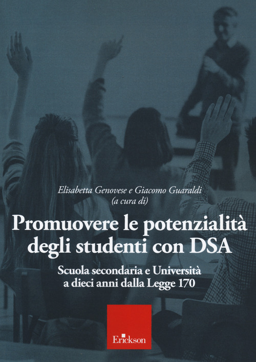 Promuovere le potenzialit&agrave; degli studenti con DSA. Scuola secondaria e universit&agrave; a 10 anni dalla Legge 170
