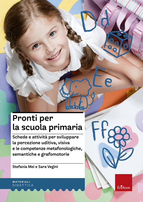 Pronti per la scuola primaria. Schede e attivit&agrave; per sviluppare la percezione uditiva, visiva e le competenze metafonologiche, semantiche e grafomotorie