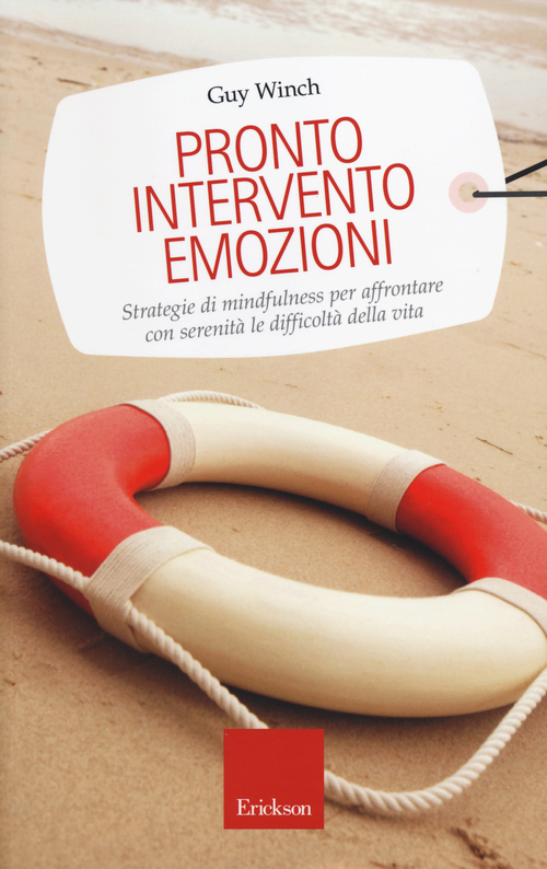 Pronto intervento emozioni. Strategie di mindfulness per affrontare con serenit&agrave; le difficolt&agrave; della vita