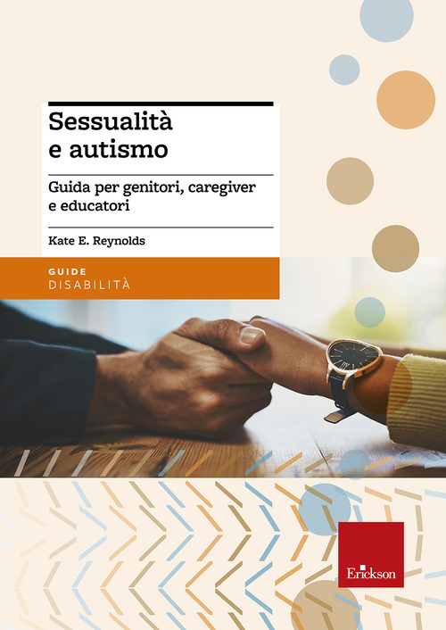 Sessualit&agrave; e autismo. Guida per genitori, caregiver e educatori