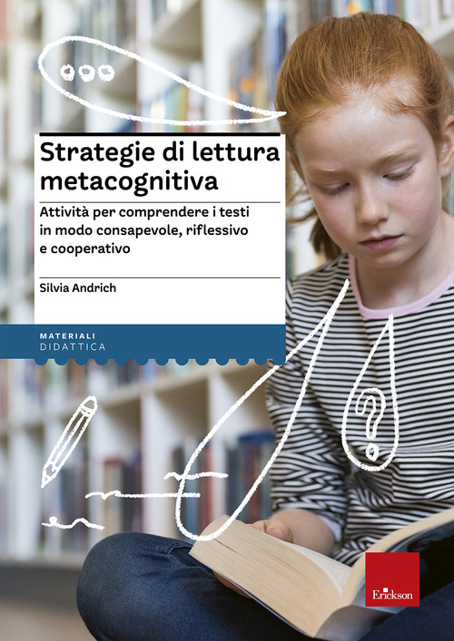 Strategie di lettura metacognitiva. Attivit&agrave; per comprendere i testi in modo consapevole, riflessivo e cooperativo