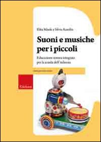 Suoni e musiche per i piccoli. Educazione sonora integrata per la scuola dell'infanzia