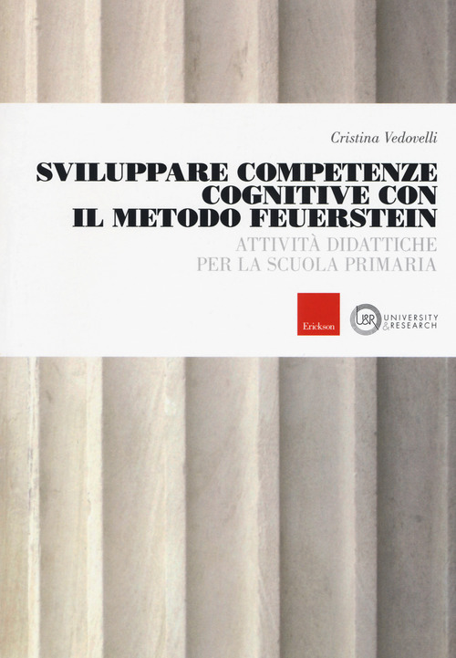 Sviluppare competenze cognitive con il metodo Feuerstein. Attivit&agrave; didattiche per la scuola primaria