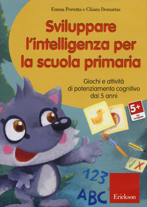 Sviluppare l'intelligenza per la scuola primaria. Giochi e attivit&agrave; di potenziamento cognitivo dai 5 anni. CD-ROM