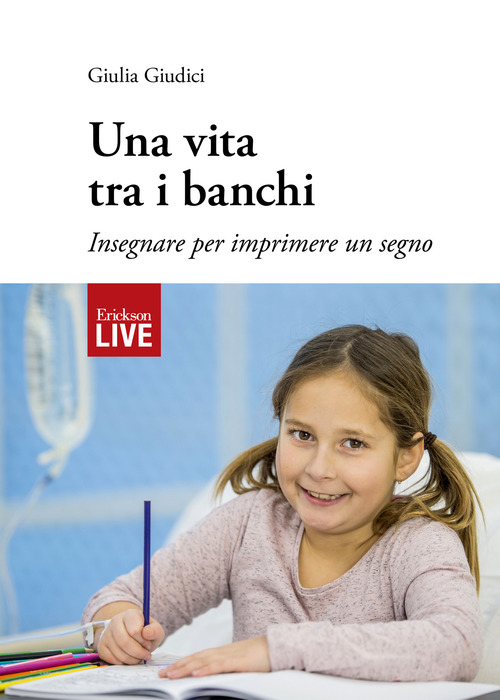 Una vita tra i banchi. Insegnare per imprimere un segno, Una