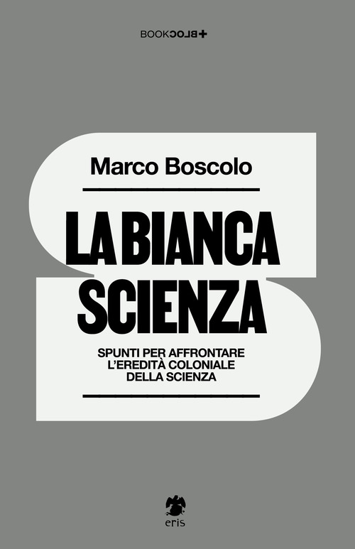 La bianca scienza. Spunti per affrontare l'eredit&agrave; coloniale della scienza