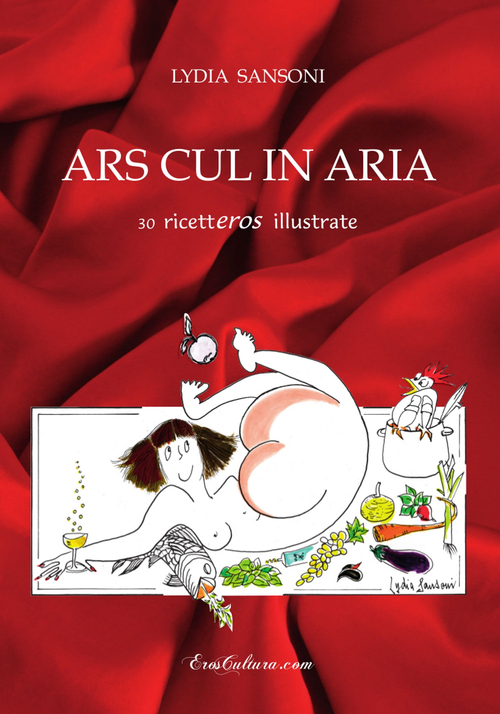 Ars cul in aria. 30 ricetteros illustrate