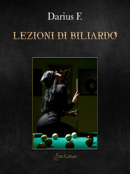 Lezioni di biliardo. Bugie, tradimenti, inganni, bocce e stecche mentre si fa l'amore sul tappeto verde