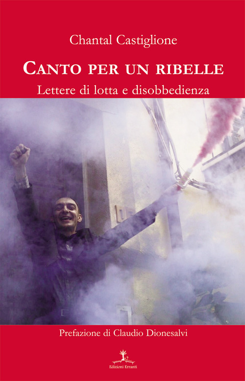 Canto per un ribelle. Lettere di lotta e disobbedienza