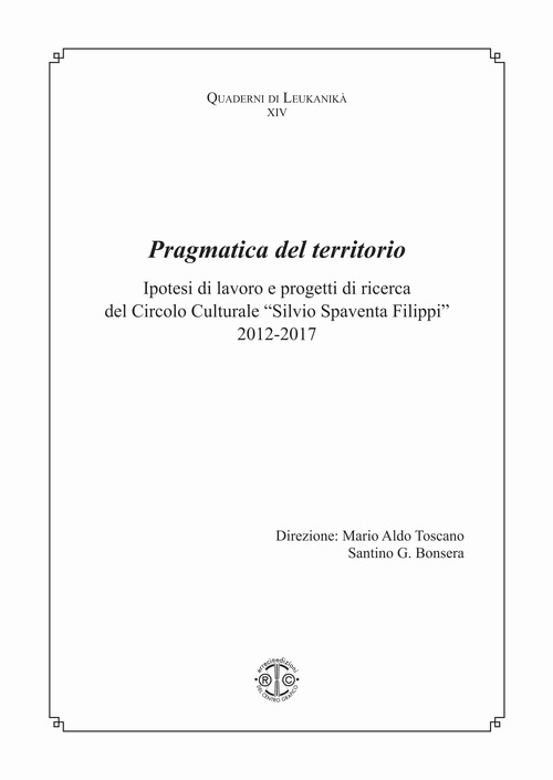 Pragmatica del territorio. Ipotesi di lavoro e progetti di ricerca del Circolo Culturale «Silvio Spaventa Filippi» 2012-2017