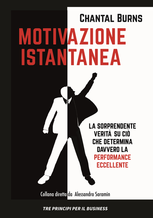 Motivazione istantanea. La sorprendente verit&agrave; su ci&ograve; che determina davvero la performance eccellente