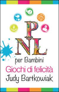 PNL per bambini. Giochi di felicità