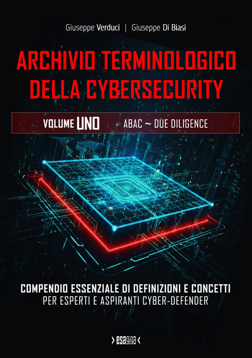 Archivio terminologico della cybersecurity. Compendio essenziale di definizioni e concetti per esperti e aspiranti cyber-defender