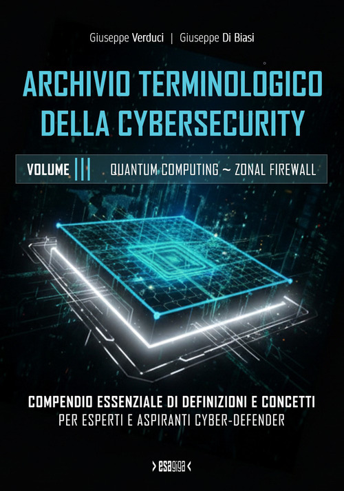 Archivio terminologico della cybersecurity. Compendio essenziale di definizioni e concetti per esperti e aspiranti cyber-defender