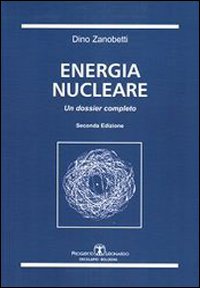 Energia nucleare. Un dossier completo