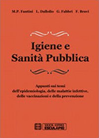 Igiene e sanit&agrave; pubblica. Appunti sui temi dell'epidemiologia, delle malattie infettive, delle vaccinazioni e della prevenzione