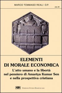 Elementi di morale economica. L'atto umano e la libertà nel pensiero di Amartya Kumar Sen e nella prospettiva cristiana