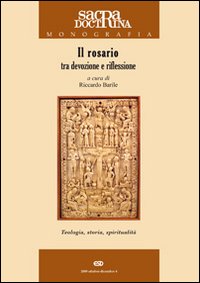 Il rosario tra devozione e riflessione. Teologia, storia, spiritualit&agrave;