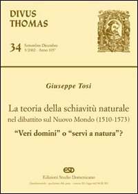 La teoria della schiavit&ugrave; naturale nel dibattito sul nuovo mondo (1510-1573). &laquo;Veri domini&raquo; o &laquo;servi di natura&raquo;?