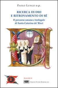 Ricerca di Dio e ritrovamento di s&eacute;. Il percorso umano e teologale di santa Caterina de' Ricci