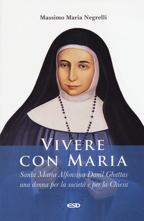 Vivere con Maria. Maria Alfonsina Danil Ghattas. Una donna per la societ&agrave; e per la Chiesa