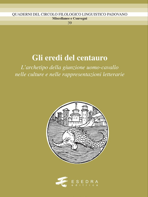 Gli eredi del centauro. L'archetipo della giunzione uomo-cavallo nelle culture e nelle rappresentazioni letterarie