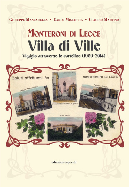 Monteroni di Lecce. Villa di Ville. Viaggio attraverso le cartoline (1909-2014)
