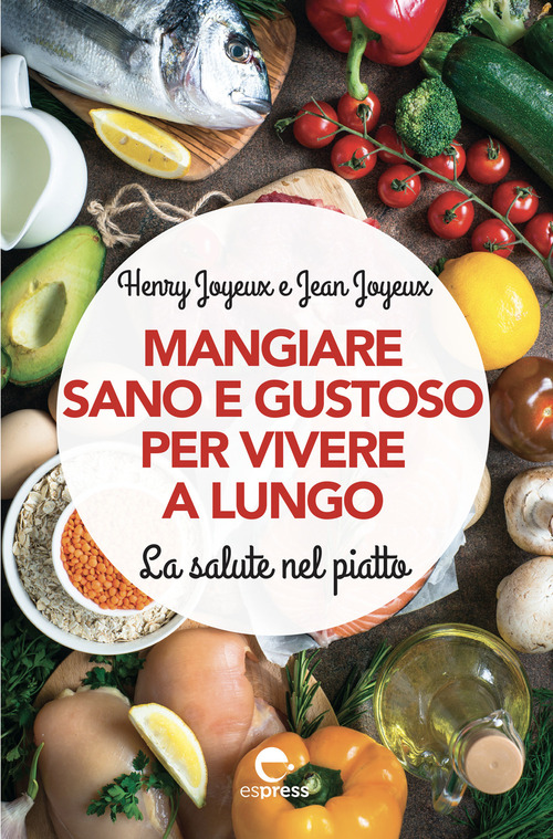 Mangiare sano e gustoso per vivere a lungo. La salute nel piatto