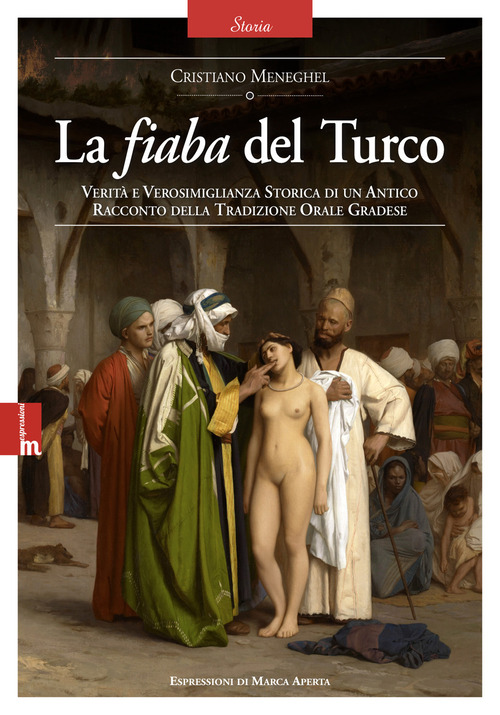 La fiaba del Turco. Verit&agrave; e verosimiglianza storica di un antico racconto della tradizione orale gradese