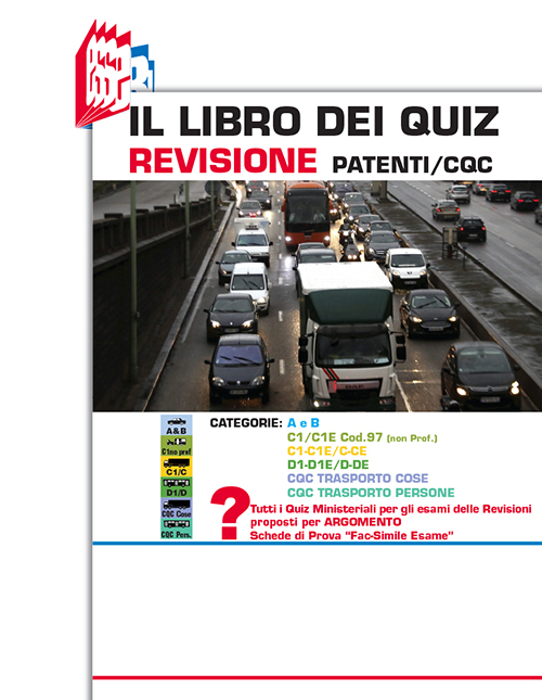 Il libro dei quiz revisione patenti/CQC. Categorie: A e B, C1/C1E cod.97 (non prof.), C1-C1E/C-CE, D1-D1E/D-DE, CQC trasporto cose, CQC trasporto persone