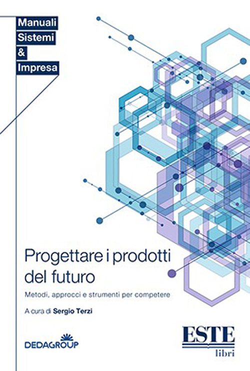 Progettare i prodotti del futuro. Metodi, approcci e strumenti per competere