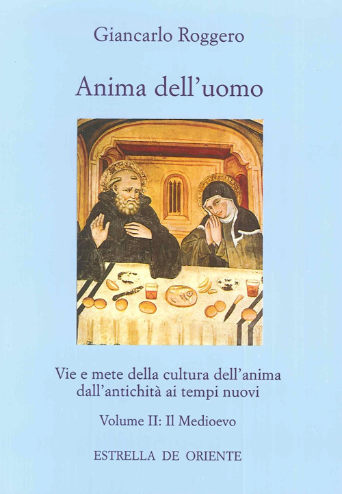 Anima dell'uomo. Vie e mete della cultura dell'anima dall'antichità ai tempi nuovi