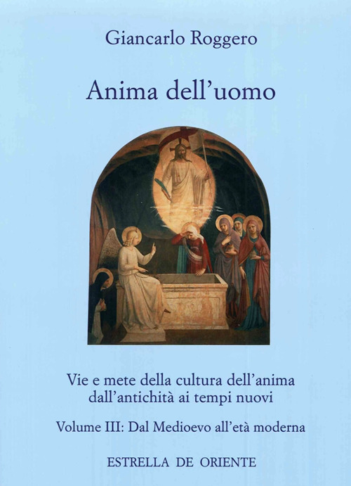 Anima dell'uomo. Vie e mete della cultura dell'anima dall'antichità ai tempi nuovi