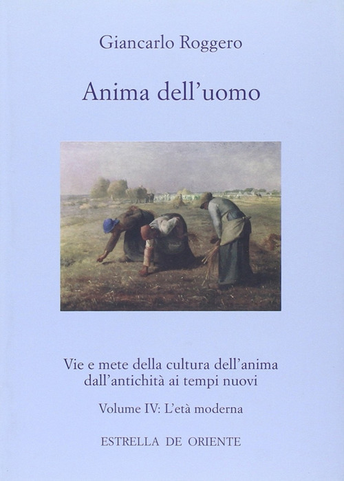 Anima dell'uomo. Vie e mete della cultura dell'anima dall'antichità ai tempi nuovi