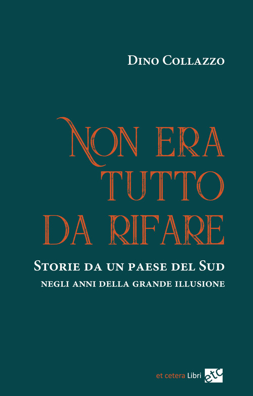 Non era tutto da rifare. Storie da un paese del Sud negli anni della grande illusione