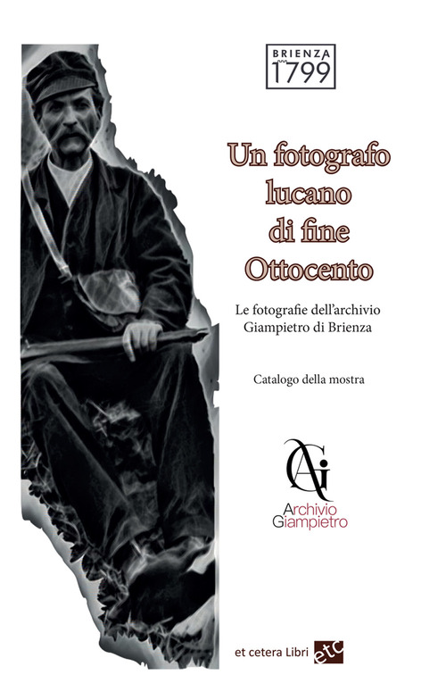 Un fotografo lucano di fine Ottocento. Le fotografie dell'archivio Giampietro di Brienza