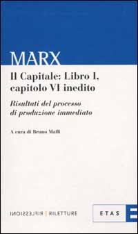 Il capitale: libro 1º, capitolo 6º inedito. Risultato del processo di produzione immediato