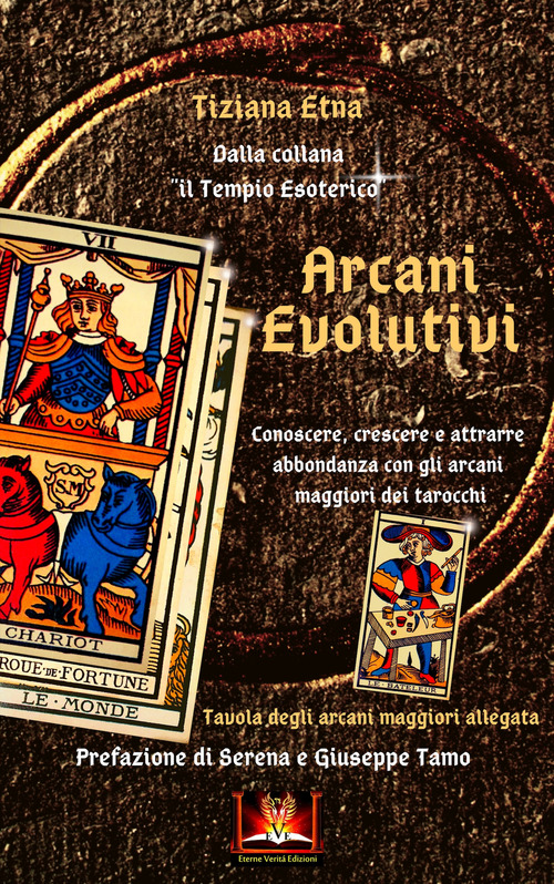 Arcani Evolutivi. Conoscere, crescere e attrarre abbondanza con gli arcani maggiori dei tarocchi