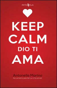 Keep calm, Dio ti ama. Noi amiamo perch&eacute; lui ci ha amati