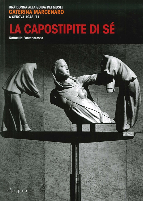 La capostipite di s&eacute;. Una donna alla guida dei musei. Caterina Marcenaro a Genova 1948-'71
