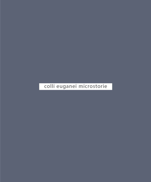 Colli euganei. Microstorie