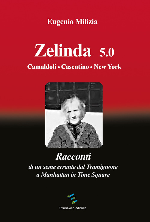 Zelinda 5.0 Camaldoli. Casentino. New York. Racconti di un seme errante dal Tramignone a Manhattan in Time Square