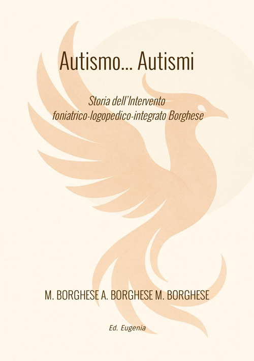 Autismo... autismi. Storia dell'intervento foniatrico-logopedico-integrato Borghese