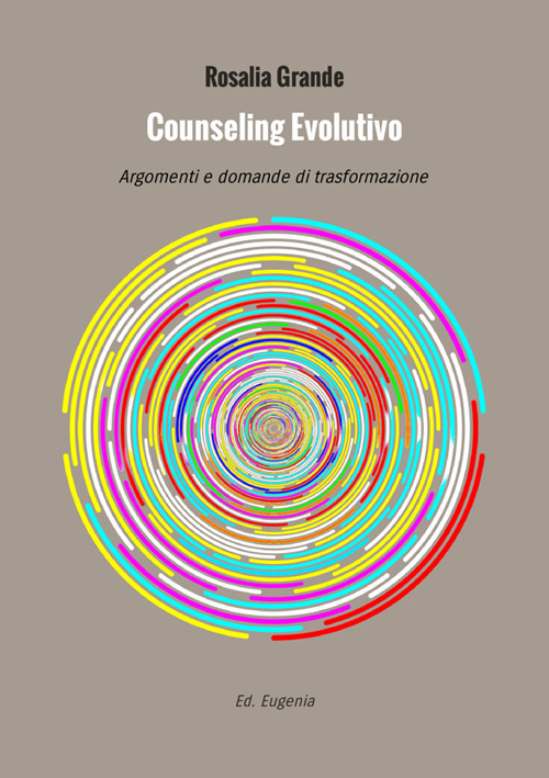 Counseling evolutivo. Argomenti e domande di trasformazione